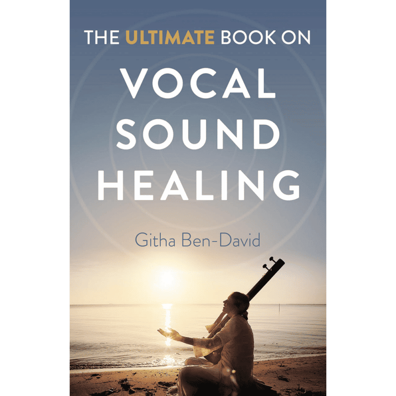 The Ultimate Book On Vocal Sound Healing Githa BenDavid